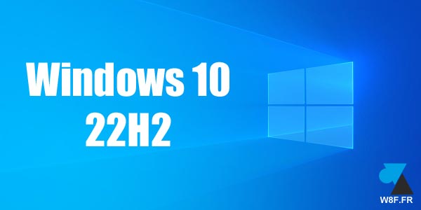 tutoriel Windows 10 22H2 W10 2022