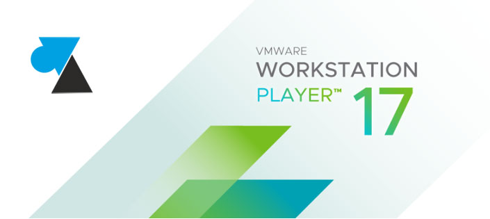 tutoriel vmware workstation player 17