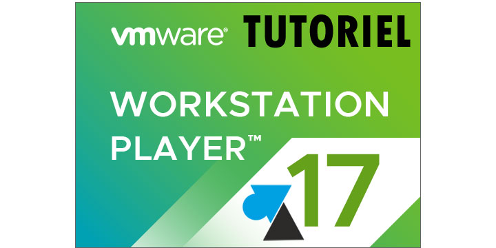 tutoriel vmware workstation player 17